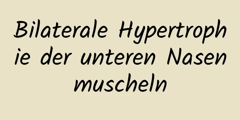 Bilaterale Hypertrophie der unteren Nasenmuscheln