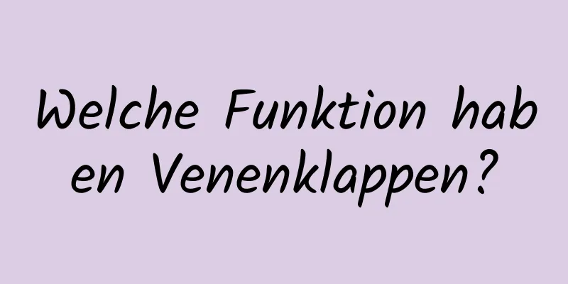 Welche Funktion haben Venenklappen?