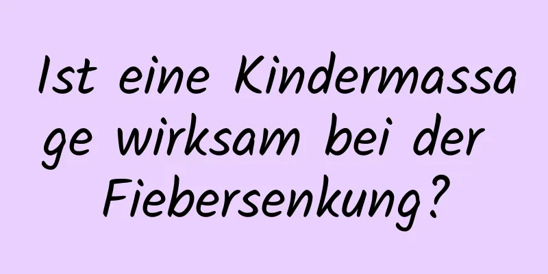 Ist eine Kindermassage wirksam bei der Fiebersenkung?