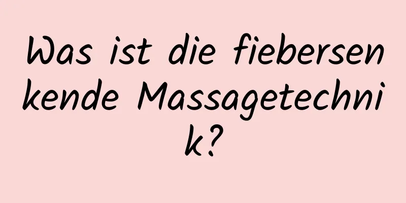 Was ist die fiebersenkende Massagetechnik?