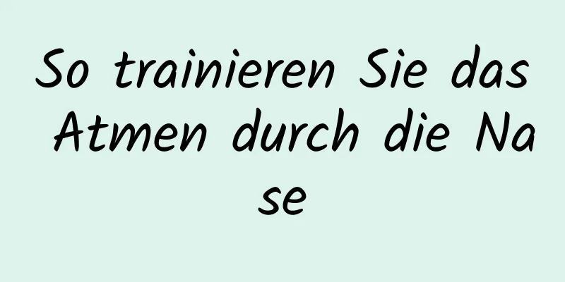 So trainieren Sie das Atmen durch die Nase