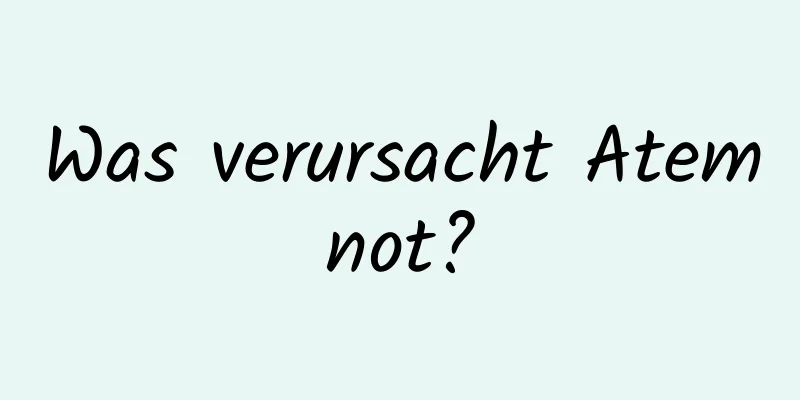 Was verursacht Atemnot?