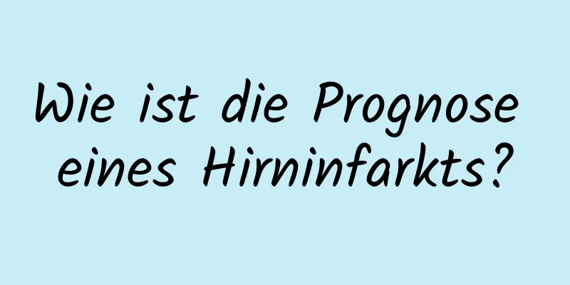 Wie ist die Prognose eines Hirninfarkts?