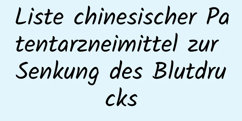 Liste chinesischer Patentarzneimittel zur Senkung des Blutdrucks