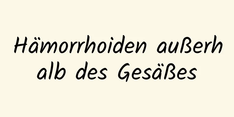 Hämorrhoiden außerhalb des Gesäßes