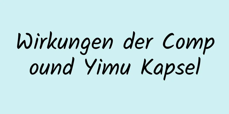 Wirkungen der Compound Yimu Kapsel