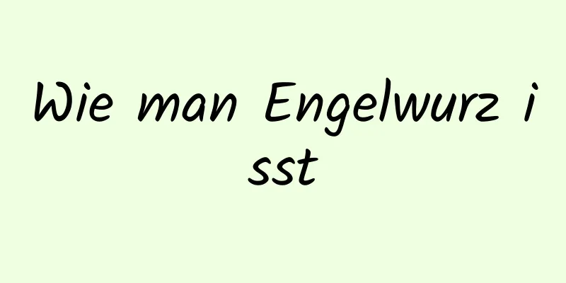 Wie man Engelwurz isst