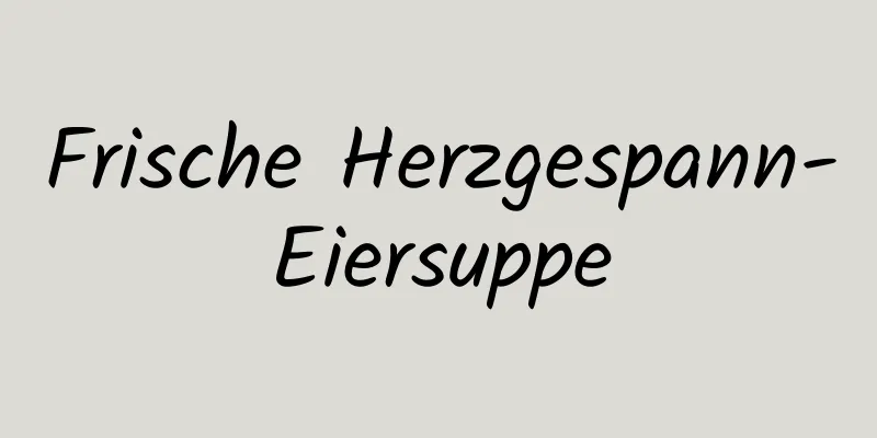 Frische Herzgespann-Eiersuppe