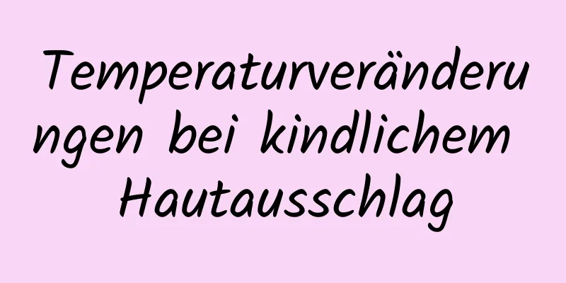 Temperaturveränderungen bei kindlichem Hautausschlag