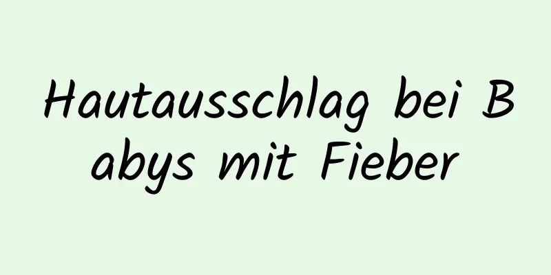 Hautausschlag bei Babys mit Fieber