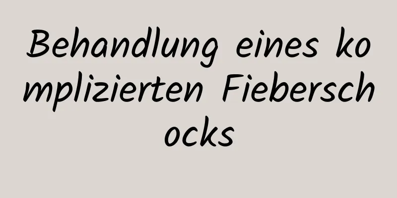 Behandlung eines komplizierten Fieberschocks