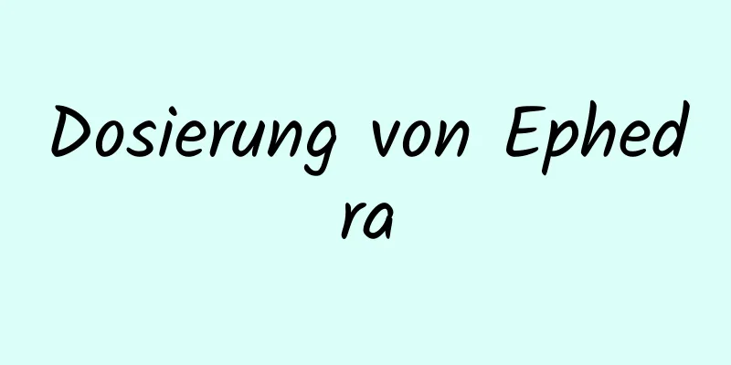 Dosierung von Ephedra