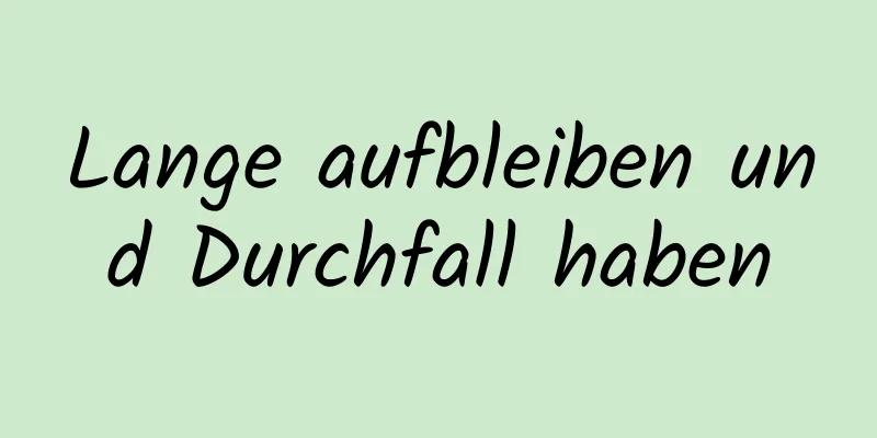 Lange aufbleiben und Durchfall haben