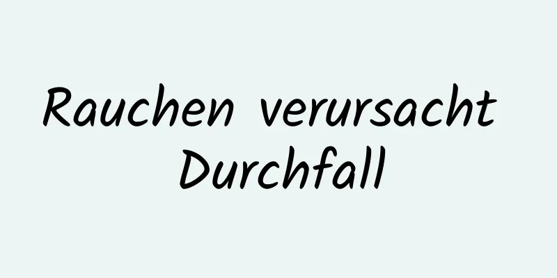 Rauchen verursacht Durchfall