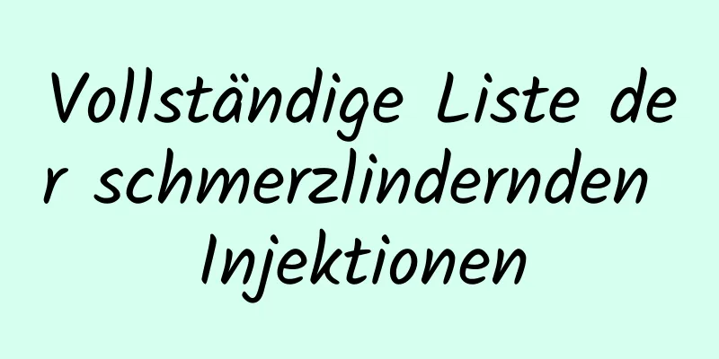 Vollständige Liste der schmerzlindernden Injektionen