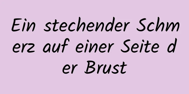 Ein stechender Schmerz auf einer Seite der Brust