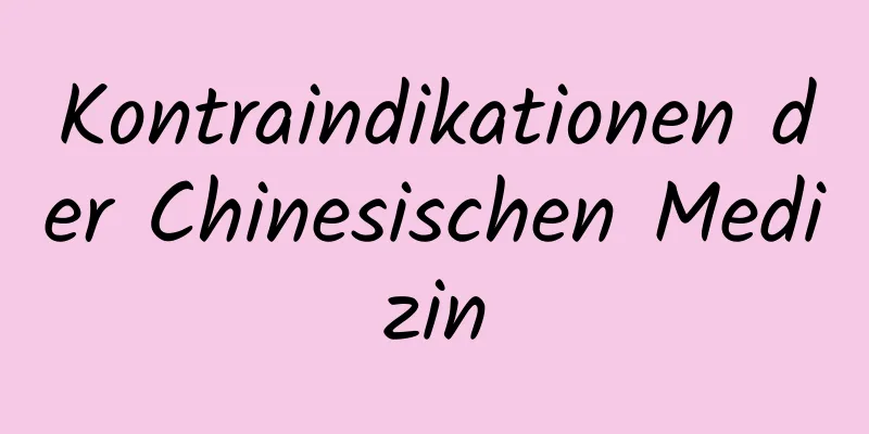 Kontraindikationen der Chinesischen Medizin