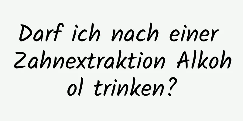 Darf ich nach einer Zahnextraktion Alkohol trinken?