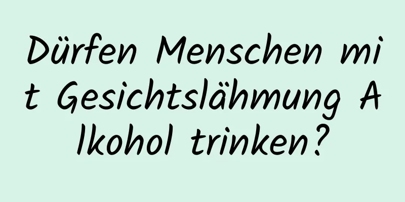 Dürfen Menschen mit Gesichtslähmung Alkohol trinken?