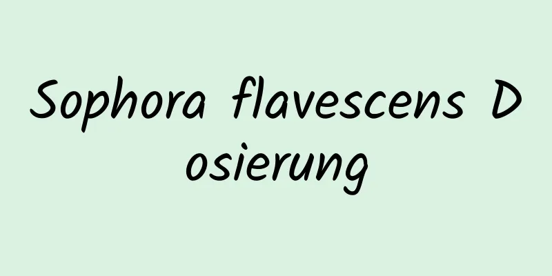 Sophora flavescens Dosierung