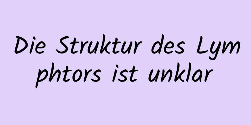 Die Struktur des Lymphtors ist unklar