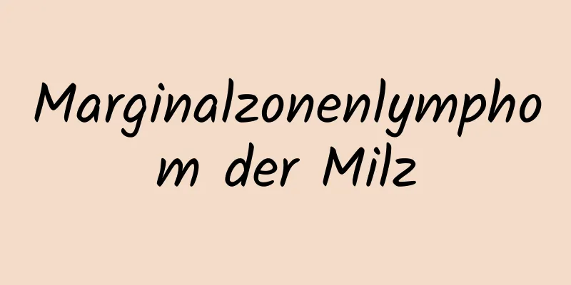 Marginalzonenlymphom der Milz