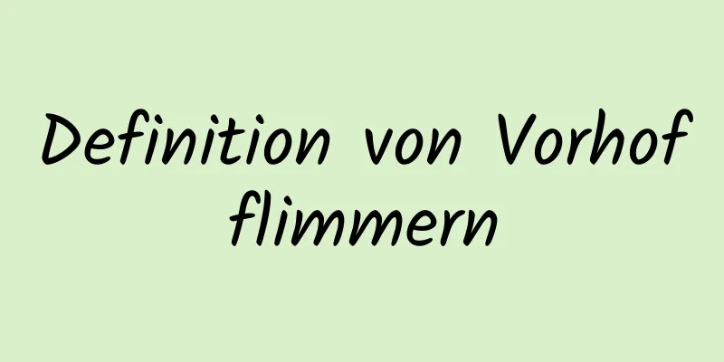 Definition von Vorhofflimmern