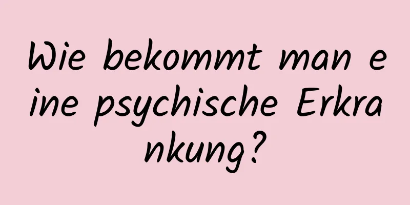 Wie bekommt man eine psychische Erkrankung?