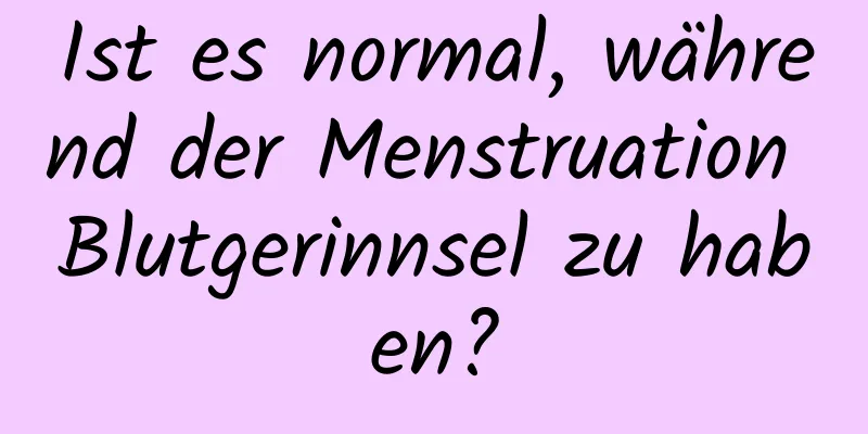 Ist es normal, während der Menstruation Blutgerinnsel zu haben?