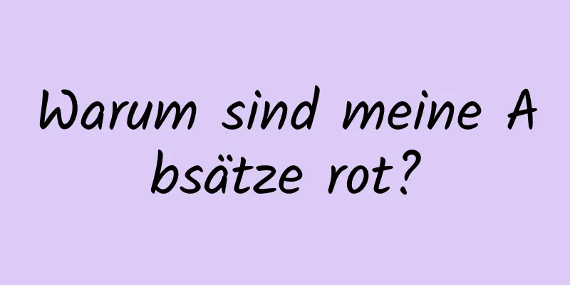 Warum sind meine Absätze rot?