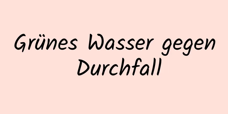 Grünes Wasser gegen Durchfall