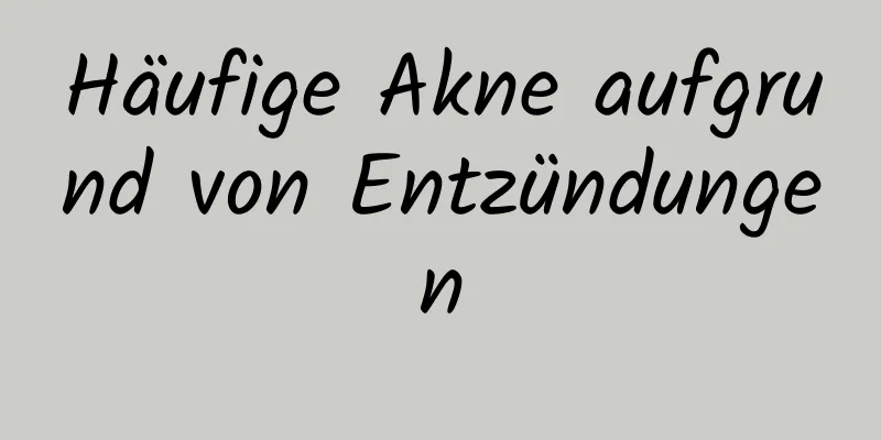 Häufige Akne aufgrund von Entzündungen