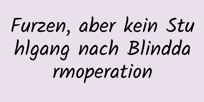 Furzen, aber kein Stuhlgang nach Blinddarmoperation