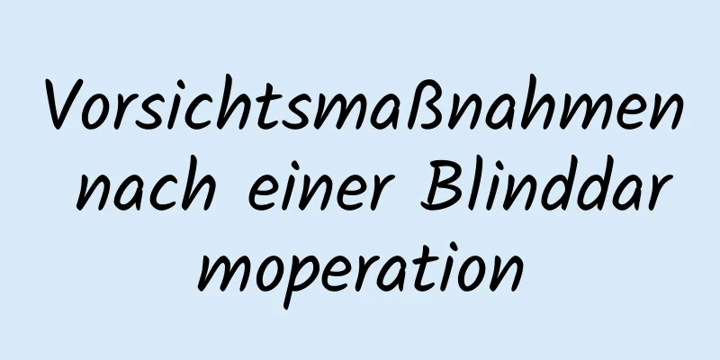 Vorsichtsmaßnahmen nach einer Blinddarmoperation