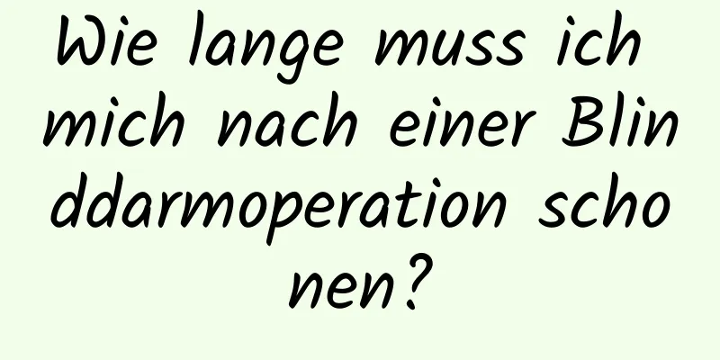 Wie lange muss ich mich nach einer Blinddarmoperation schonen?