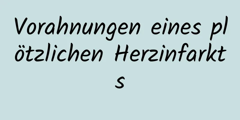 Vorahnungen eines plötzlichen Herzinfarkts