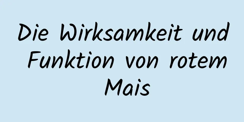 Die Wirksamkeit und Funktion von rotem Mais