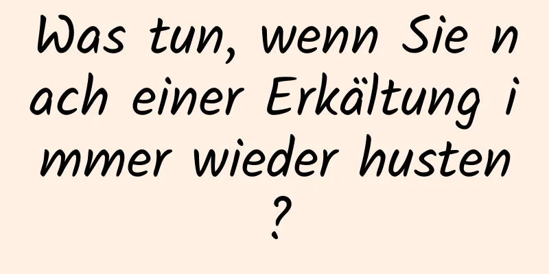 Was tun, wenn Sie nach einer Erkältung immer wieder husten?