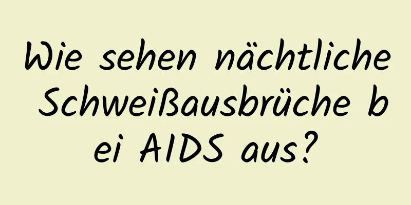 Wie sehen nächtliche Schweißausbrüche bei AIDS aus?