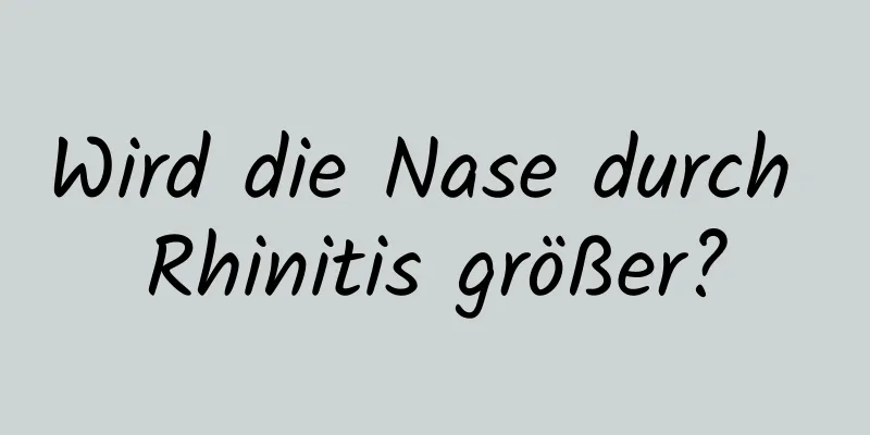 Wird die Nase durch Rhinitis größer?