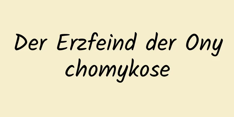 Der Erzfeind der Onychomykose