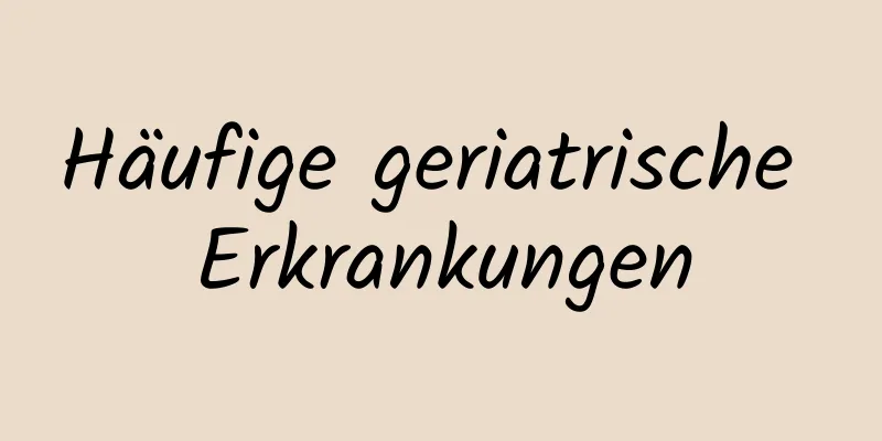 Häufige geriatrische Erkrankungen