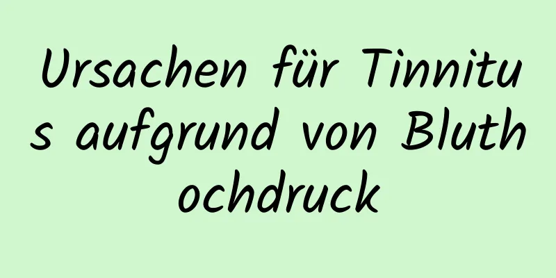 Ursachen für Tinnitus aufgrund von Bluthochdruck