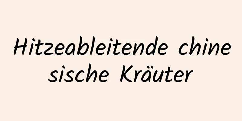 Hitzeableitende chinesische Kräuter