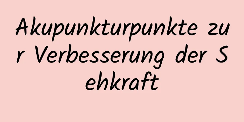 Akupunkturpunkte zur Verbesserung der Sehkraft