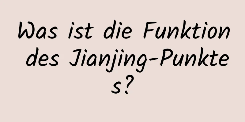 Was ist die Funktion des Jianjing-Punktes?