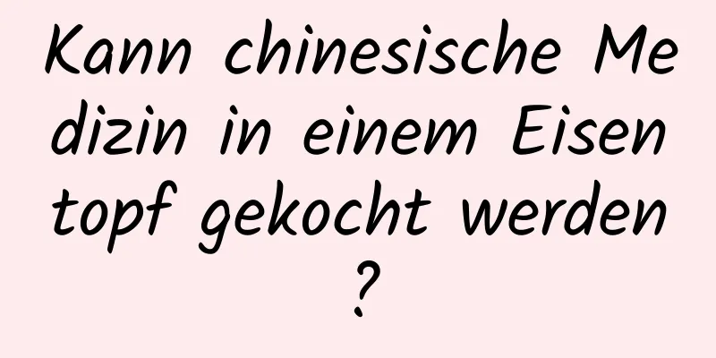 Kann chinesische Medizin in einem Eisentopf gekocht werden?