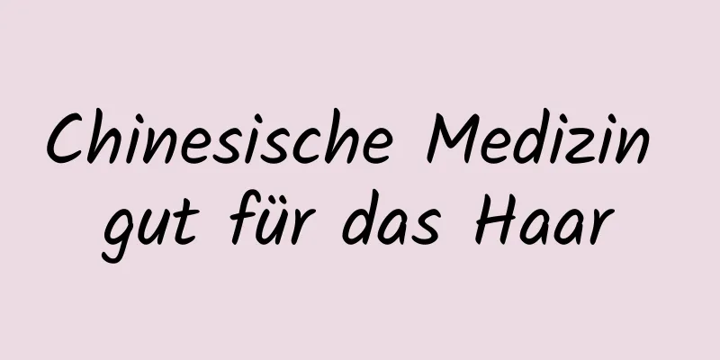 Chinesische Medizin gut für das Haar