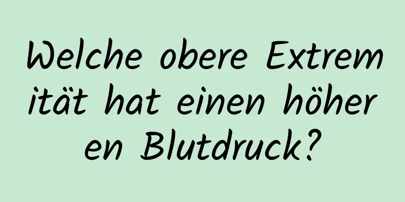 Welche obere Extremität hat einen höheren Blutdruck?