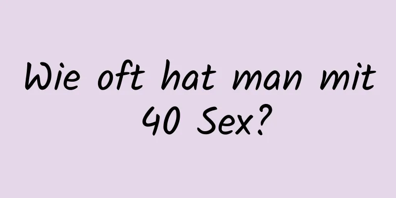 Wie oft hat man mit 40 Sex?